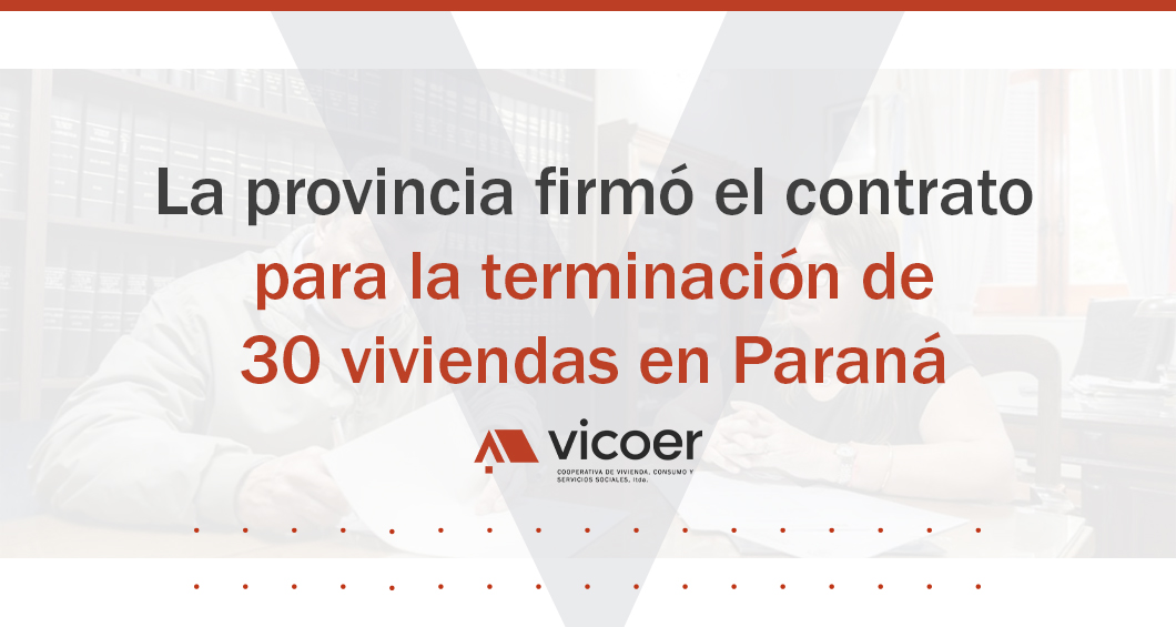 La provincia firmó el contrato para la terminación de 30 viviendas en Paraná