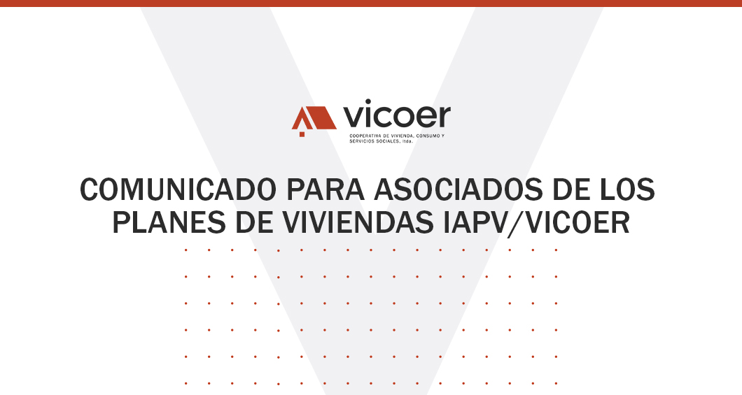 COMUNICADO PARA ASOCIADOS DE LOS PLANES DE VIVIENDAS IAPV/VICOER